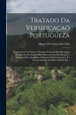 Tratado Da Versificaçaõ Portugueza: Dividido Em Tres Partes: A Primeira Contém Hum Brevissimo Compendio Das Regras Mais Praticaveis Da Metrificaçaõ, a Tratado Da Versificaçaõ Portugueza: Dividido Em Tres Partes: A Primeira Contém Hum Brevissimo Compendio Das Regras Mais Praticaveis Da Metrificaçaõ, a