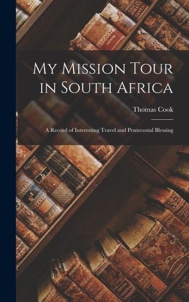 My Mission Tour in South Africa: A Record of Interesting Travel and Pentecostal Blessing