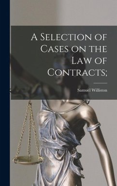 A Selection of Cases on the law of Contracts; - Williston, Samuel