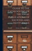 Guide to the Cataloguing of the Serial Publications of Societies and Institutions