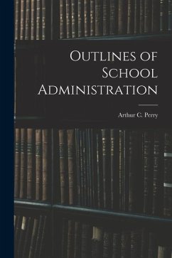 Outlines of School Administration - Perry, Arthur C.