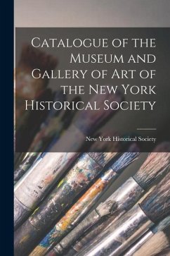 Catalogue of the Museum and Gallery of Art of the New York Historical Society - Society, New York Historical
