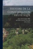 Histoire de la confédération Helvetique: 1