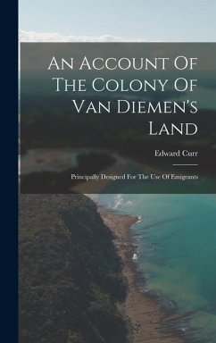 An Account Of The Colony Of Van Diemen's Land - Curr, Edward