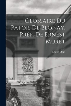 Glossaire du Patois De Blonay. Préf. De Ernest Muret - Odin, Louise
