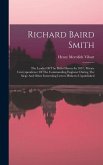 Richard Baird Smith: The Leader Of The Delhi Heroes In 1857. Private Correspondence Of The Commanding Engineer During The Siege And Other I