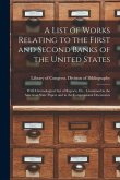 A List of Works Relating to the First and Second Banks of the United States: With Chronological List of Reports, Etc., Contained in the American State