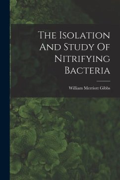 The Isolation And Study Of Nitrifying Bacteria - Gibbs, William Merriott