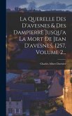 La Querelle Des D'avesnes & Des Dampierre Jusqu'a La Mort De Jean D'avesnes, 1257, Volume 2...