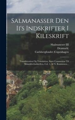Salmanasser Den Ii's Indskrifter I Kileskrift: Transliteration Og Translation, Samt Commentar Til Monolith-indskriften, Col. 1, Af N. Rasmussen... - (Copenhagen, Carlsbergfondet; Denmark)