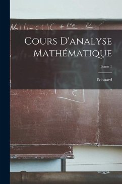Cours d'analyse mathématique; Tome 1 - Goursat, Edouard