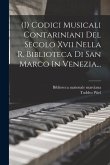 (i) Codici Musicali Contariniani Del Secolo Xvii Nella R. Biblioteca Di San Marco In Venezia...