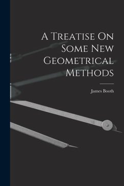 A Treatise On Some New Geometrical Methods - Booth, James