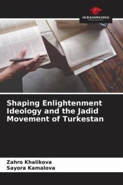 Shaping Enlightenment Ideology and the Jadid Movement of Turkestan - Khalikova, Zahro;Kamalova, Sayora