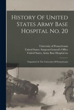 Cover History Of United States Army Base Hospital No. 20: Organized At The University Of Pennsylvania