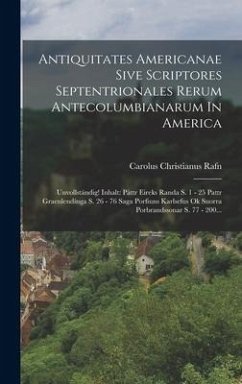 Antiquitates Americanae Sive Scriptores Septentrionales Rerum Antecolumbianarum In America - Rafn, Carolus Christianus