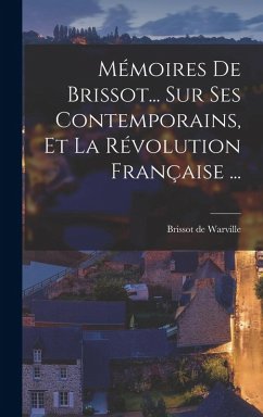 Cover Mémoires De Brissot... Sur Ses Contemporains, Et La Révolution Française ...