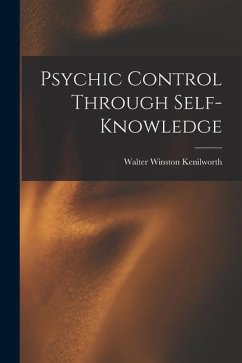 Psychic Control Through Self-knowledge - Kenilworth, Walter Winston