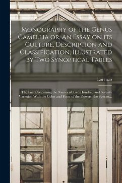 Monography of the Genus Camellia or, An Essay on Its Culture, Description and Classification, Illustrated by Two Synoptical Tables: The First Containi - Berlese, Lorenzo