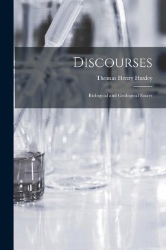 Discourses: Biological and Geological Essays - Huxley, Thomas Henry