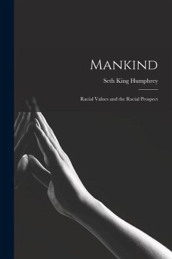 Mankind: Racial Values and the Racial Prospect - Humphrey, Seth King