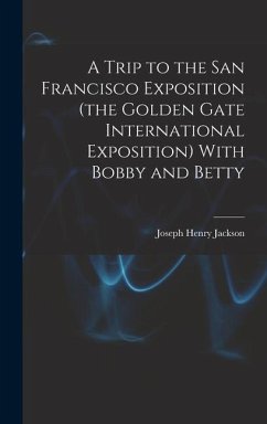 A Trip to the San Francisco Exposition (the Golden Gate International Exposition) With Bobby and Betty - Jackson, Joseph Henry