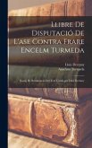 Llibre de Disputació de l'ase contra frare Encelm Turmeda; essaig de restauració del text catalá per Lluis Deztany