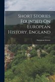 Short Stories Founded On European History. England Short Stories Founded On European History. England