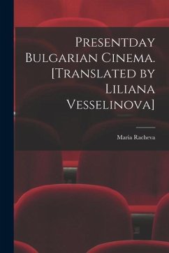 Presentday Bulgarian Cinema. [Translated by Liliana Vesselinova] - Racheva, Maria
