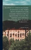 Scoperta E Dimostrazione Scientifica Del Vero Moto Perpetuo Con L'esame Critico Della Questione E Le Sue Più Importanti Morali Deduzioni, Per Aurelio