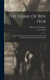 The Home Of Ben Hur: A Series Of Photographs Of General Lew Wallace, His Residence, His Library And Surroundings