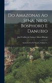 Do Amazonas Ao Sena, Nilo, Bosphoro E Danubio: Apontamentos De Viagem, Volume 2...