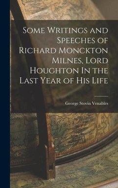 Some Writings and Speeches of Richard Monckton Milnes, Lord Houghton In the Last Year of His Life - Venables, George Stovin
