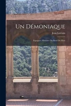 Un Démoniaque; Espagnes; Histoires du Bord de l'Eau - Lorrain, Jean