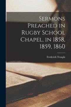 Sermons Preached in Rugby School Chapel, in 1858, 1859, 1860 - Temple, Frederick