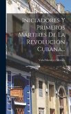 Iniciadores Y Primeros Mártires De La Revolución Cubana...