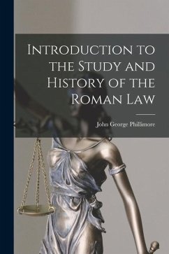 Introduction to the Study and History of the Roman Law - Phillimore, John George