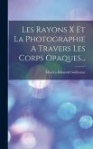 Les Rayons X Et La Photographie A Travers Les Corps Opaques...