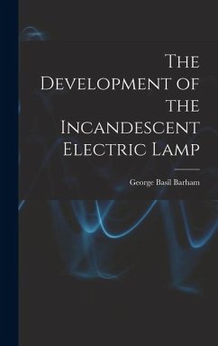 The Development of the Incandescent Electric Lamp - Barham, George Basil