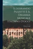 Ildebrando Pizzetti E Il Dramma Musicale Italiano D'oggi