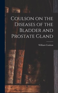 Coulson on the Diseases of the Bladder and Prostate Gland - Coulson, William