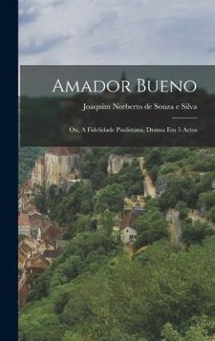 Amador Bueno: Ou, A Fidelidade Paulistana, Drama Em 5 Actos