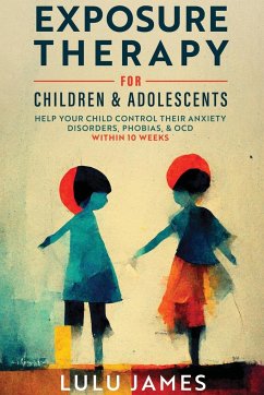 Exposure Therapy For Children and Adolescents - James, Lulu