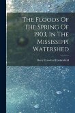 The Floods Of The Spring Of 1903, In The Mississippi Watershed