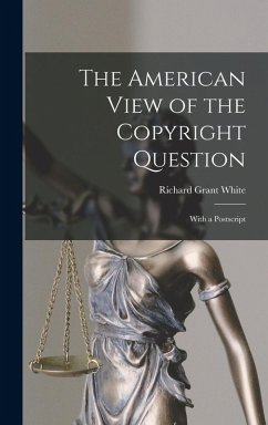 The American View of the Copyright Question - White, Richard Grant