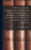 Encyclopedia Americana. A Popular Dictionary Of Arts, Sciences, Literature, History, Politics And Biography, A New Edition
