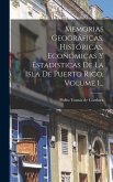 Memorias Geográficas, Históricas, Económicas Y Estadisticas De La Isla De Puerto Rico, Volume 1...