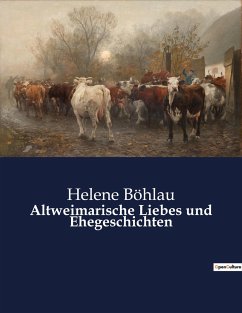 Altweimarische Liebes und Ehegeschichten - Böhlau, Helene