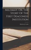 Mildmay, Or, The Story Of The First Deaconess Institution