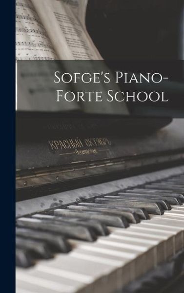 Sofge's Piano-forte School Sofge's Piano-forte School